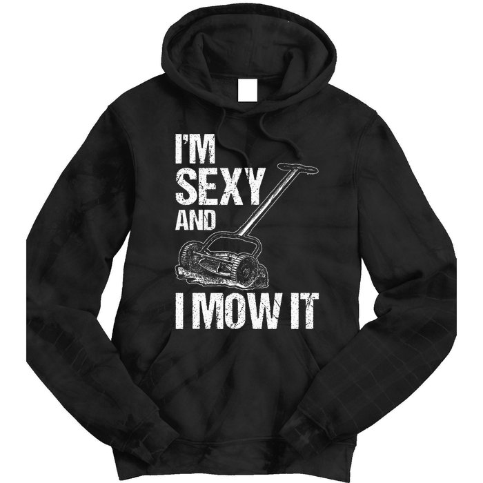 IM Sexy And I Mow It Lawn Mowing Landscapers Tie Dye Hoodie