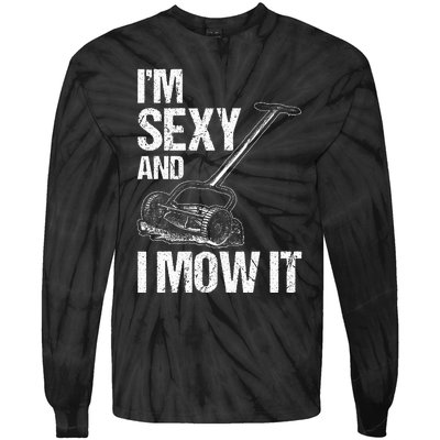 IM Sexy And I Mow It Lawn Mowing Landscapers Tie-Dye Long Sleeve Shirt