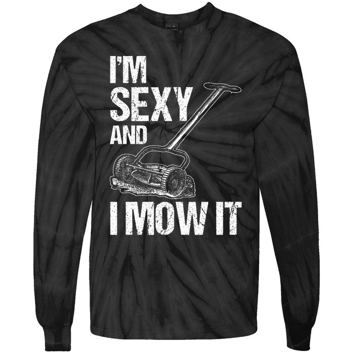 IM Sexy And I Mow It Lawn Mowing Landscapers Tie-Dye Long Sleeve Shirt