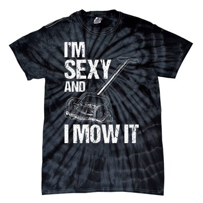 IM Sexy And I Mow It Lawn Mowing Landscapers Tie-Dye T-Shirt