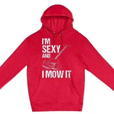 IM Sexy And I Mow It Lawn Mowing Landscapers Premium Pullover Hoodie