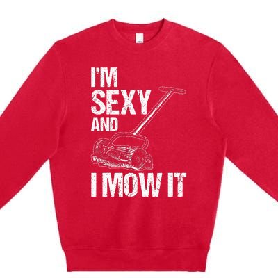 IM Sexy And I Mow It Lawn Mowing Landscapers Premium Crewneck Sweatshirt