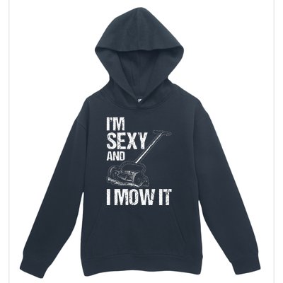 IM Sexy And I Mow It Lawn Mowing Landscapers Urban Pullover Hoodie