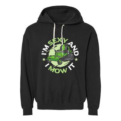 IM Sexy And I Mow It Funny Lawn Mowing Service Garment-Dyed Fleece Hoodie