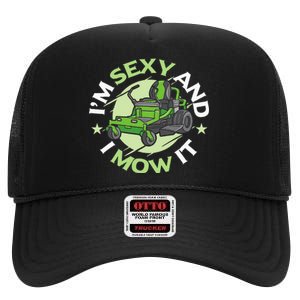 IM Sexy And I Mow It Funny Lawn Mowing Service High Crown Mesh Back Trucker Hat