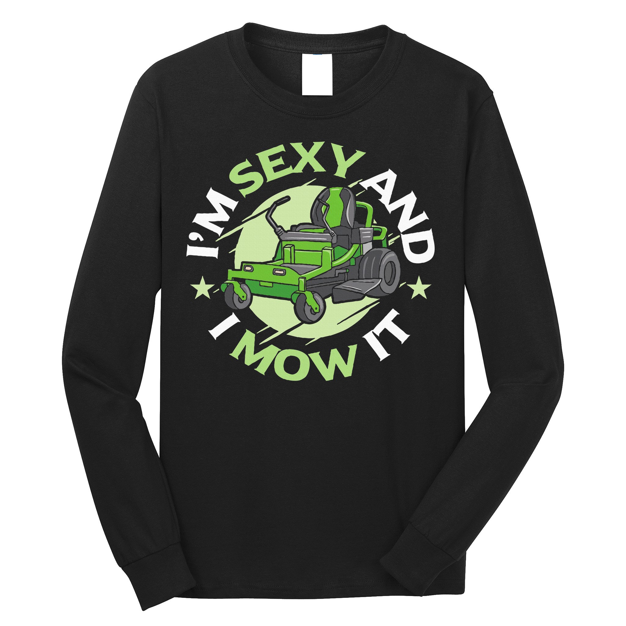 IM Sexy And I Mow It Funny Lawn Mowing Service Long Sleeve Shirt