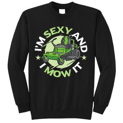 IM Sexy And I Mow It Funny Lawn Mowing Service Sweatshirt