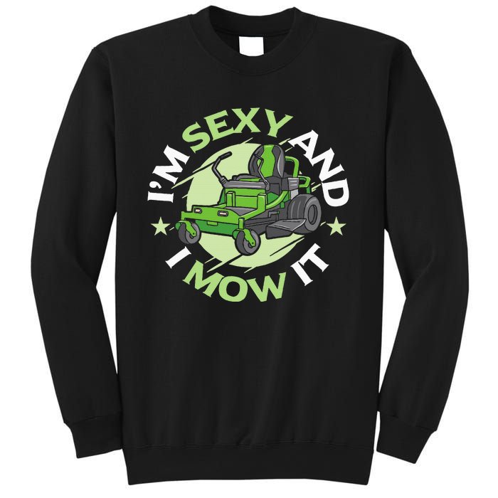 IM Sexy And I Mow It Funny Lawn Mowing Service Sweatshirt