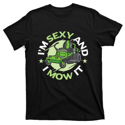 IM Sexy And I Mow It Funny Lawn Mowing Service T-Shirt