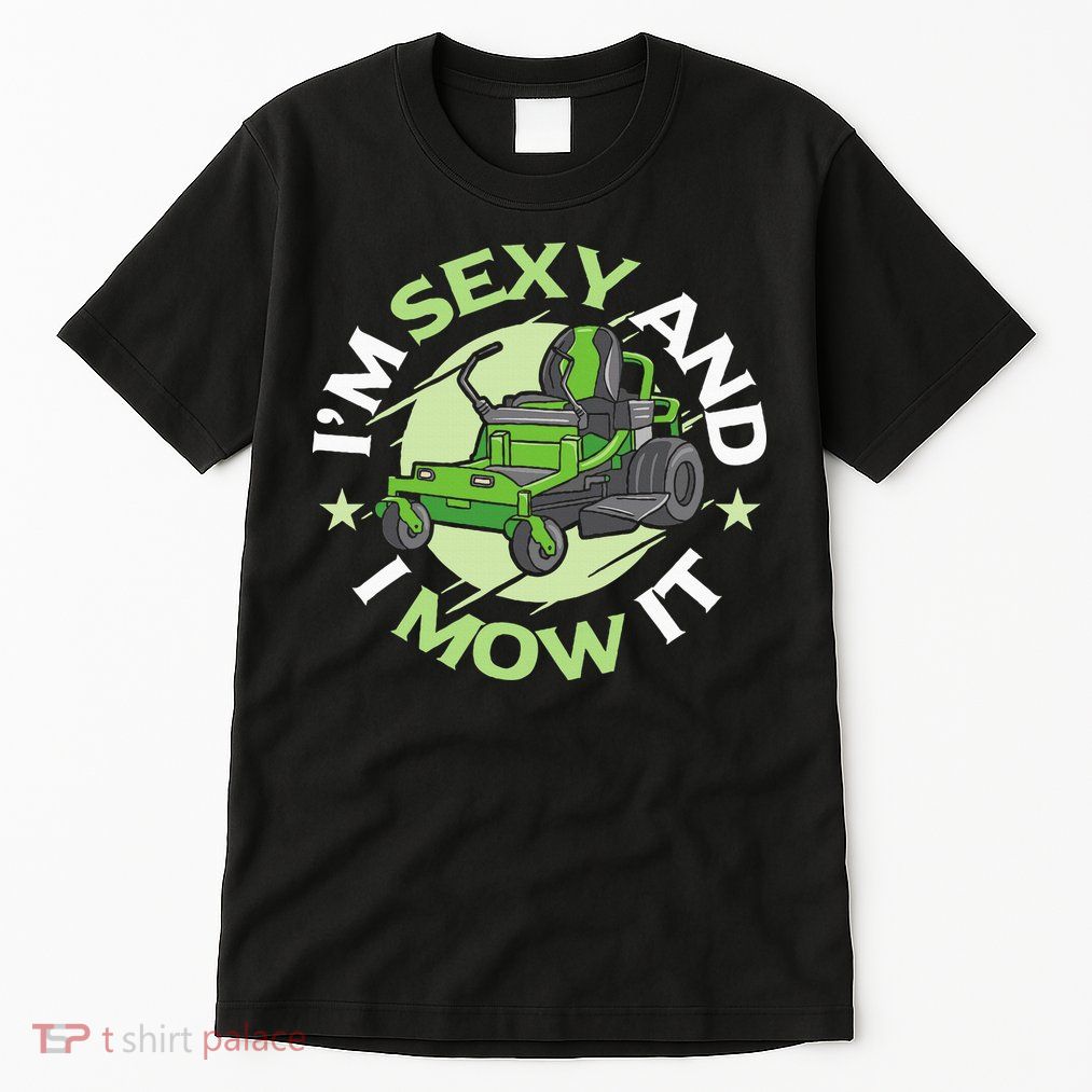 IM Sexy And I Mow It Funny Lawn Mowing Service Tall T-Shirt