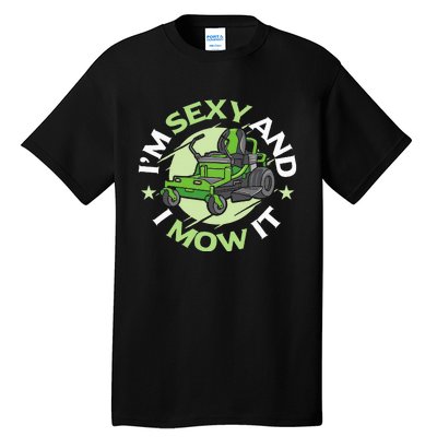 IM Sexy And I Mow It Funny Lawn Mowing Service Tall T-Shirt