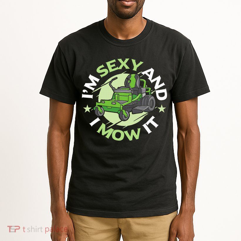IM Sexy And I Mow It Funny Lawn Mowing Service Tall T-Shirt