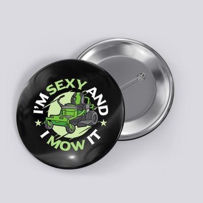 IM Sexy And I Mow It Funny Lawn Mowing Service Button