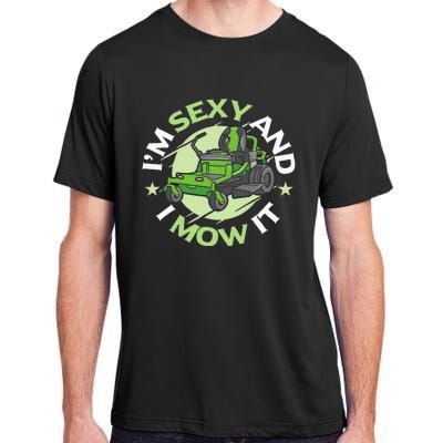 IM Sexy And I Mow It Funny Lawn Mowing Service Adult ChromaSoft Performance T-Shirt