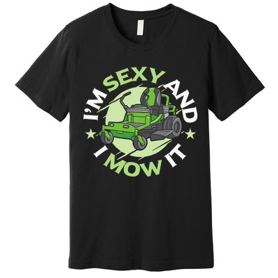 IM Sexy And I Mow It Funny Lawn Mowing Service Premium T-Shirt