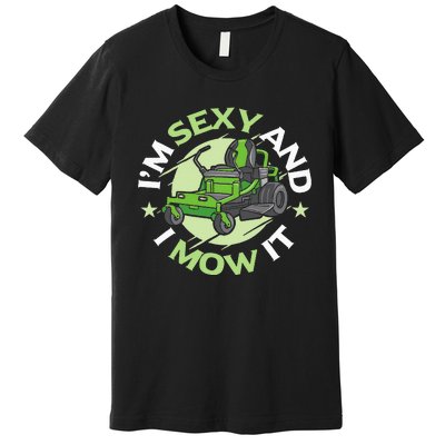 IM Sexy And I Mow It Funny Lawn Mowing Service Premium T-Shirt