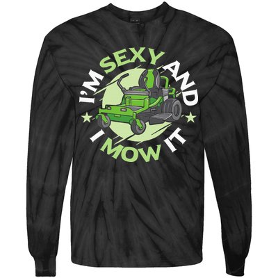 IM Sexy And I Mow It Funny Lawn Mowing Service Tie-Dye Long Sleeve Shirt