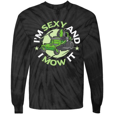 IM Sexy And I Mow It Funny Lawn Mowing Service Tie-Dye Long Sleeve Shirt