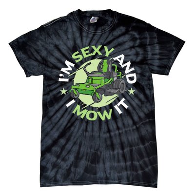 IM Sexy And I Mow It Funny Lawn Mowing Service Tie-Dye T-Shirt