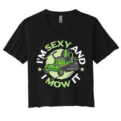 IM Sexy And I Mow It Funny Lawn Mowing Service Crop Top