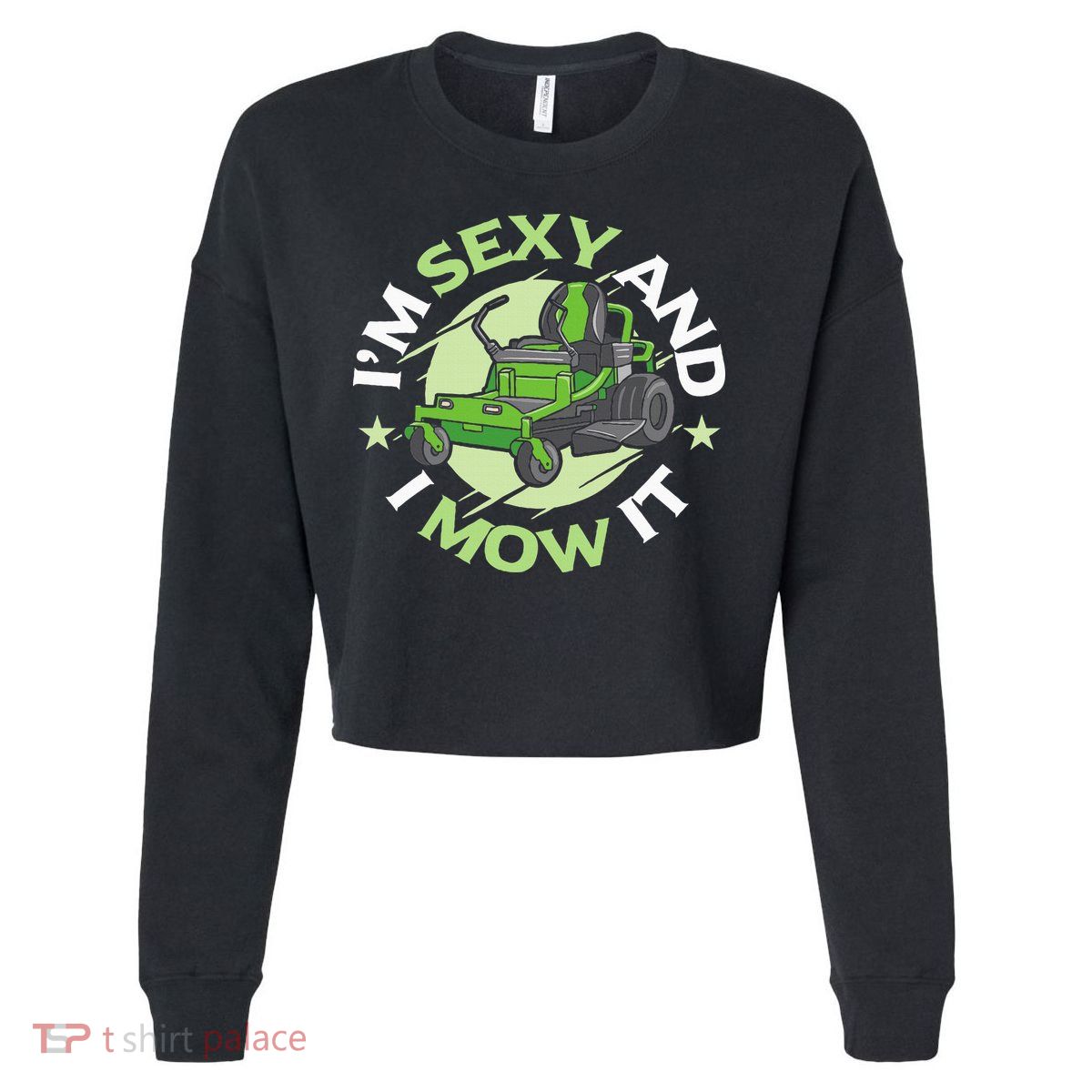 IM Sexy And I Mow It Funny Lawn Mowing Service Cropped Pullover Crew
