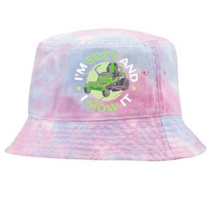 IM Sexy And I Mow It Funny Lawn Mowing Service Tie-Dyed Bucket Hat