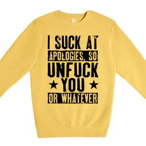 I Suck At Apologies So Unfuck You Or Whatever Premium Crewneck Sweatshirt