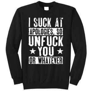 I Suck At Apologies So Unfuck You Or Whatever Sweatshirt