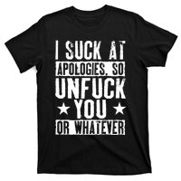 I Suck At Apologies So Unfuck You Or Whatever T-Shirt