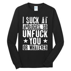 I Suck At Apologies So Unfuck You Or Whatever Tall Long Sleeve T-Shirt