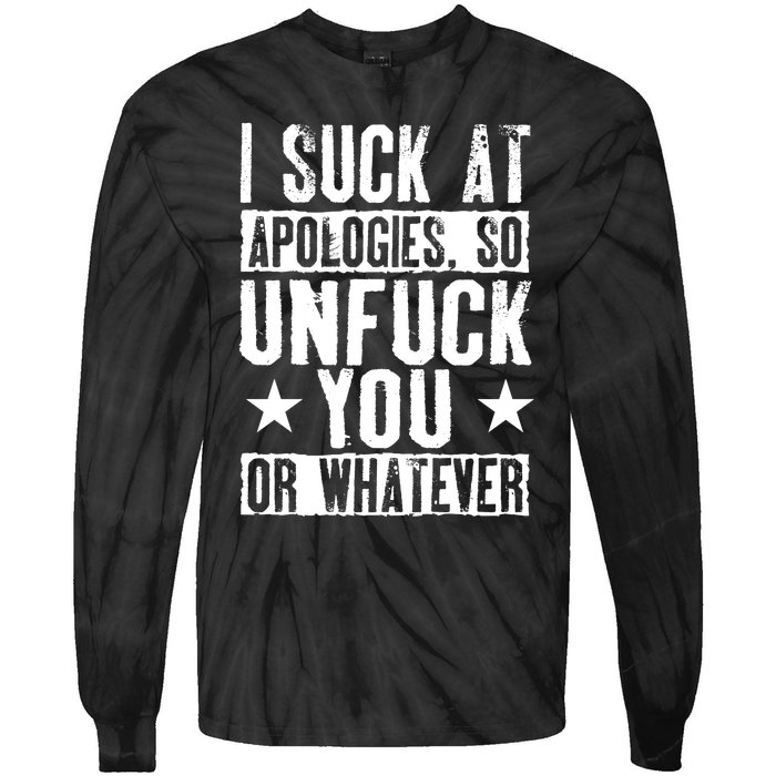 I Suck At Apologies So Unfuck You Or Whatever Tie-Dye Long Sleeve Shirt