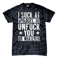 I Suck At Apologies So Unfuck You Or Whatever Tie-Dye T-Shirt