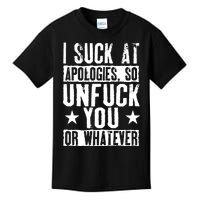 I Suck At Apologies So Unfuck You Or Whatever Kids T-Shirt