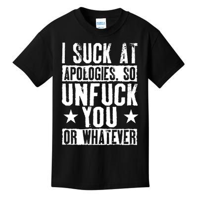 I Suck At Apologies So Unfuck You Or Whatever Kids T-Shirt