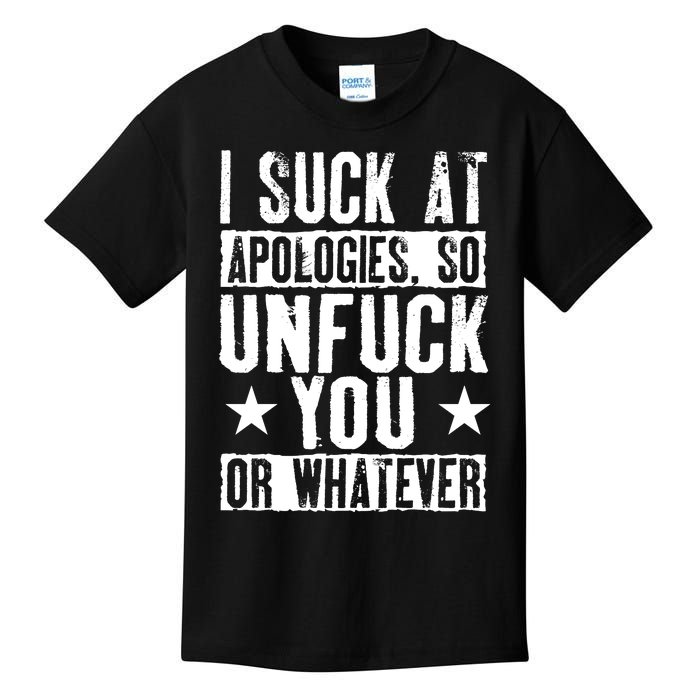 I Suck At Apologies So Unfuck You Or Whatever Kids T-Shirt