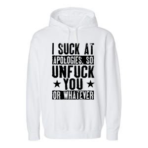 I Suck At Apologies So Unfuck You Or Whatever Garment-Dyed Fleece Hoodie