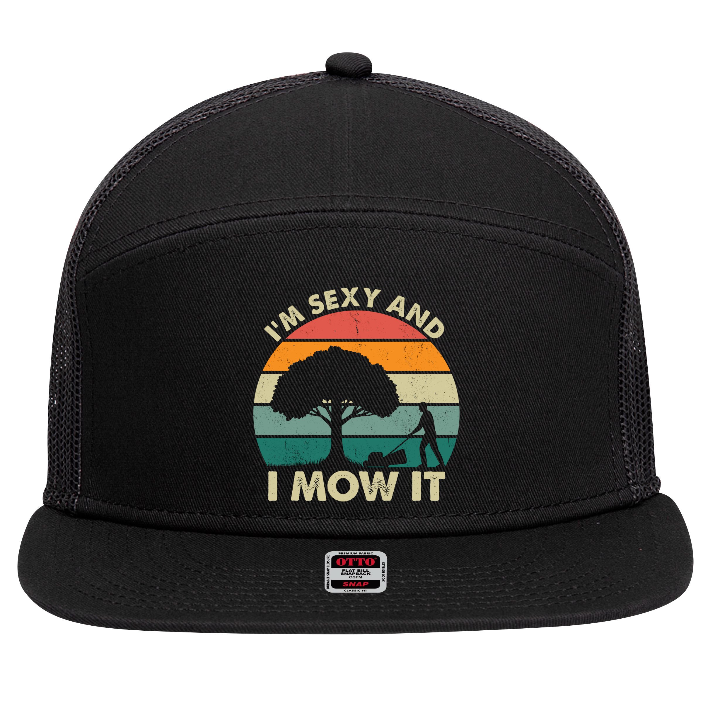 I'm Sexy And I Mow It Funny Lawn Mower Pun Landscape 7 Panel Mesh Trucker Snapback Hat