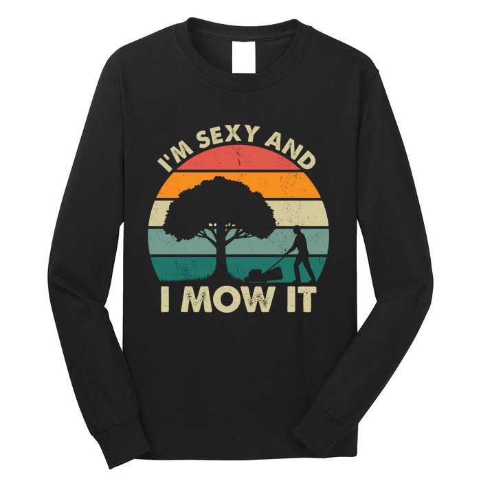 I'm Sexy And I Mow It Funny Lawn Mower Pun Landscape Long Sleeve Shirt