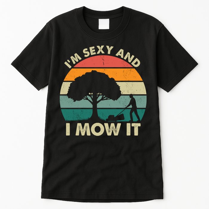 I'm Sexy And I Mow It Funny Lawn Mower Pun Landscape Tall T-Shirt