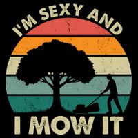 I'm Sexy And I Mow It Funny Lawn Mower Pun Landscape Tall T-Shirt