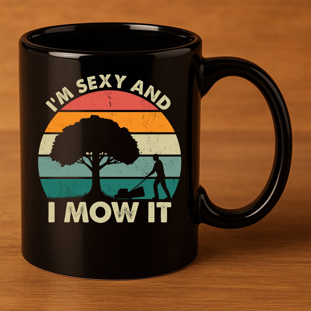 I'm Sexy And I Mow It Funny Lawn Mower Pun Landscape 11oz C Handle Ceramic Mug