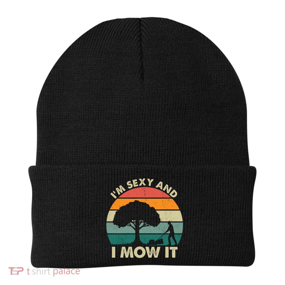 I'm Sexy And I Mow It Funny Lawn Mower Pun Landscape Beanie