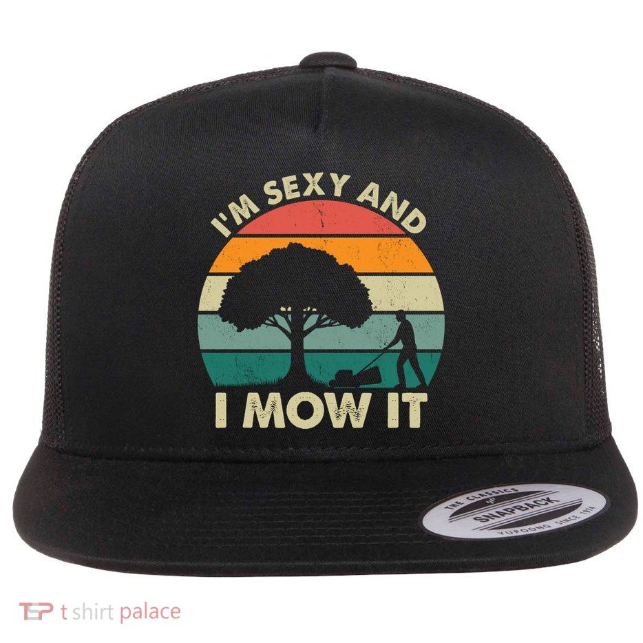 I'm Sexy And I Mow It Funny Lawn Mower Pun Landscape Flat Bill Trucker Hat