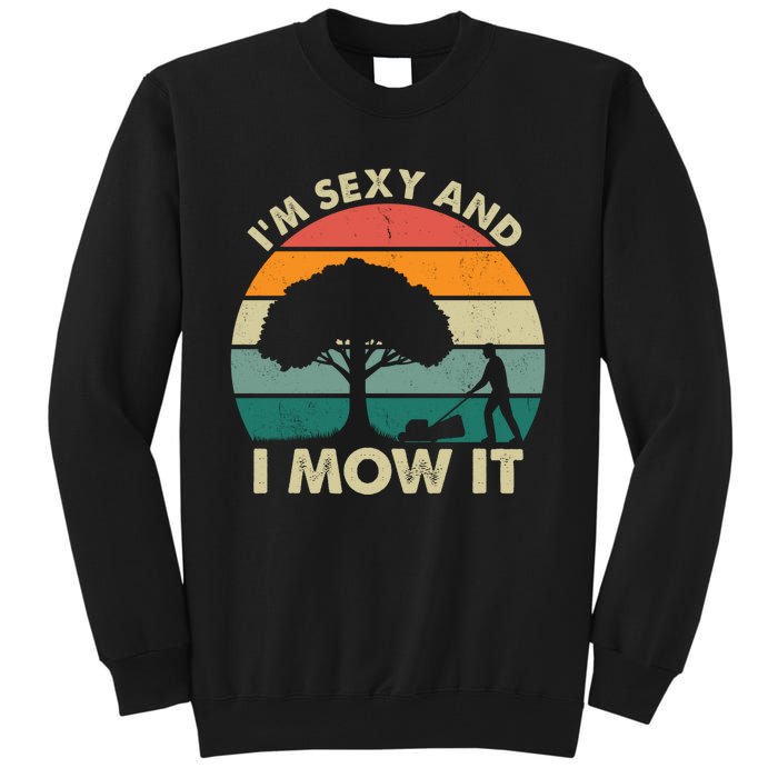 I'm Sexy And I Mow It Funny Lawn Mower Pun Landscape Tall Sweatshirt