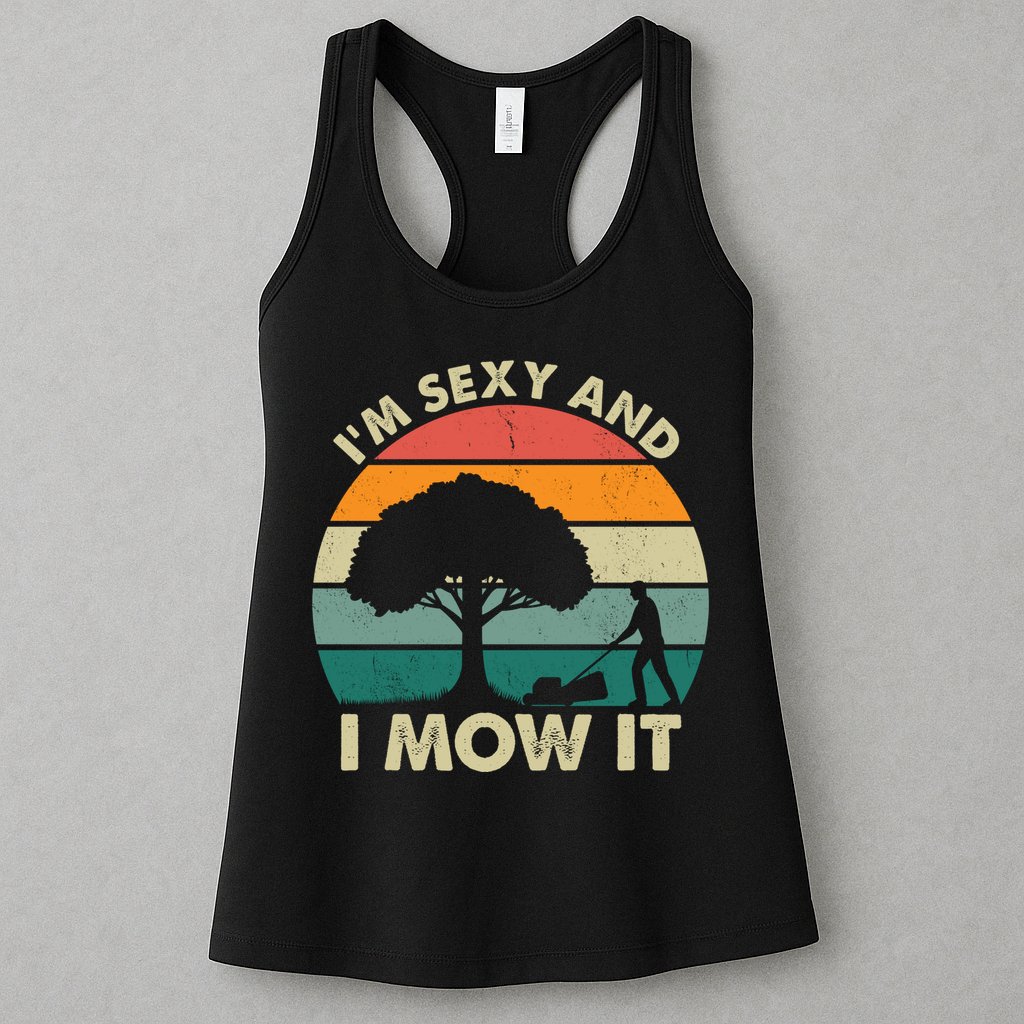 I'm Sexy And I Mow It Funny Lawn Mower Pun Landscape Womens Tank Top