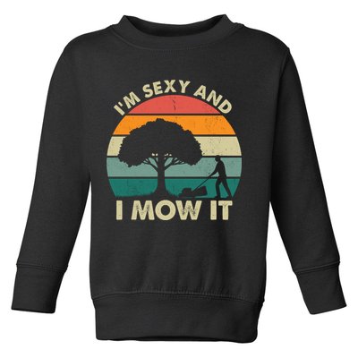 I'm Sexy And I Mow It Funny Lawn Mower Pun Landscape Toddler Sweatshirt