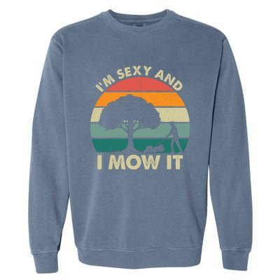 I'm Sexy And I Mow It Funny Lawn Mower Pun Landscape Garment-Dyed Sweatshirt