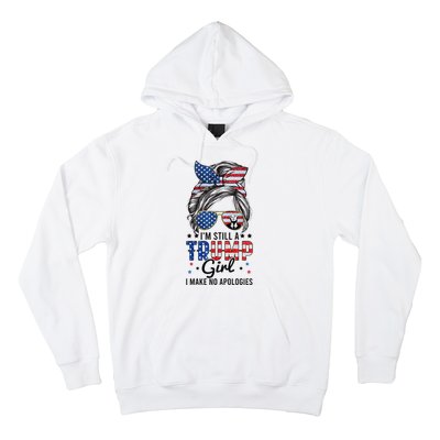 IM Still A Trump Girl I Make No Apologies Trump 2024 Hoodie