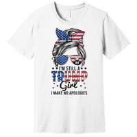 IM Still A Trump Girl I Make No Apologies Trump 2024 Premium T-Shirt