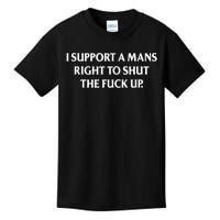 I Support A Mans Right To Shut The Fck Up Kids T-Shirt